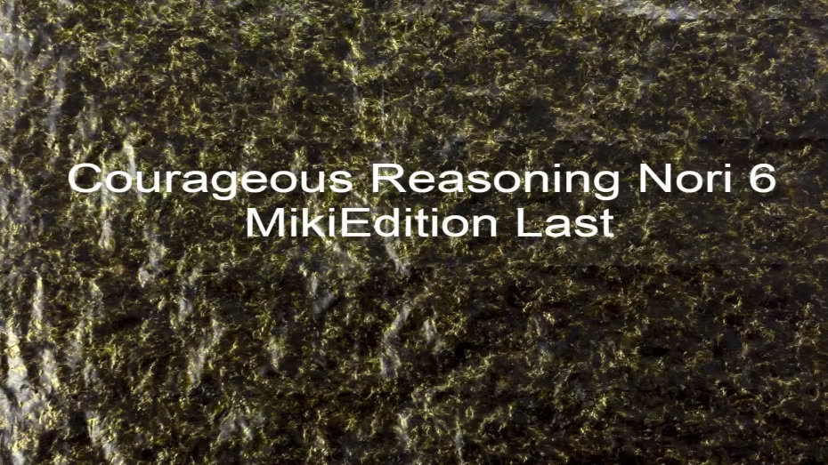 Courageous Reasoning Nori 6 MikiEdition Last