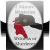 2 Minute Mysteries: Witness or Murderer