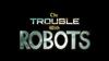 The Trouble with Robots