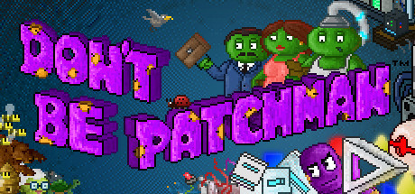 Don't Be Patchman