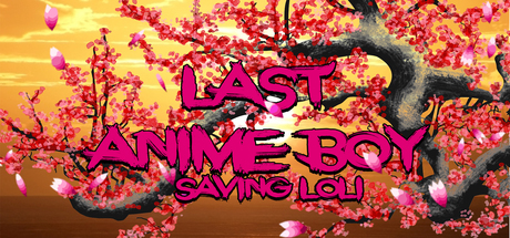 Last Anime boy: Saving loli