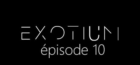 EXOTIUM - Episode 10