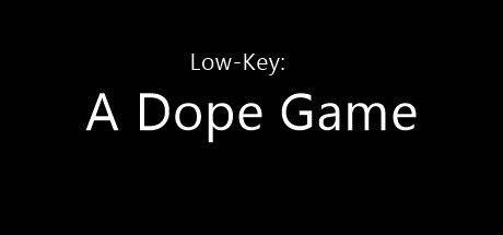 Low-Key: A Dope Game