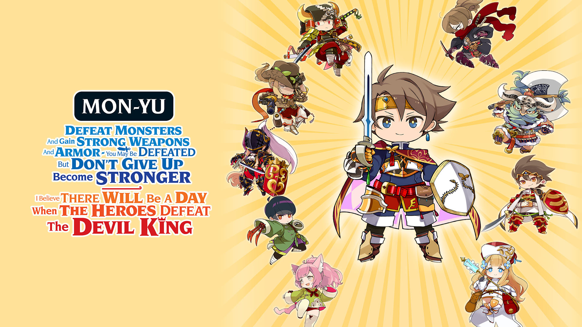 Mon-Yu: Defeat Monsters And Gain Strong Weapons And Armor. You May Be Defeated, But Don't Give Up. Become Stronger. I Believe There Will Be A Day When The Heroes Defeat The Devil King