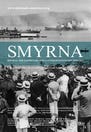 Smyrna: The Destruction of a Cosmopolitan City - 1900-1922
