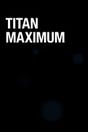 Titan Maximum
