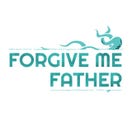 Forgive me Father