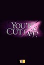 You're Cut Off