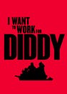 I Want to Work for Diddy