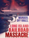 The Long Island Railroad Massacre