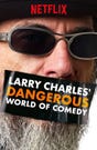 Larry Charles' Dangerous World Of Comedy